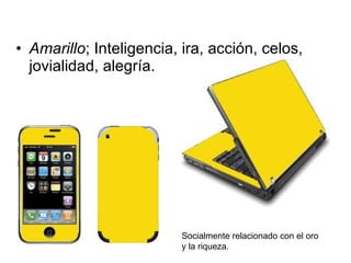Amarillo ; Inteligencia, ira, acción, celos, jovialidad, alegría. Socialmente relacionado con el oro y la riqueza. 