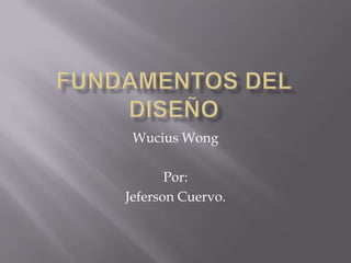 Wucius Wong

       Por:
Jeferson Cuervo.
 