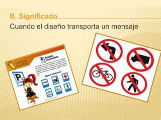 B. Significado
Cuando el diseño transporta un mensaje
 