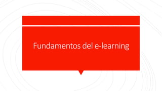 Fundamentos del e-learning
 