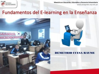 Fundamentos del E-learning en la Enseñanza
DEMETRIO CCESA RAYME
 