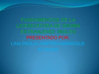PRESENTADO POR:
LINA PAOLA LAMPREA MANRIQUE
           ID:259365
 