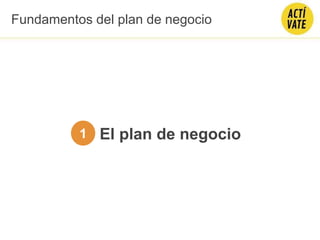 Fundamentos del plan de negocio
El plan de negocio1
 