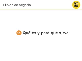 Qué es y para qué sirve1.1
El plan de negocio
 