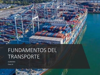 21/09/2021
Clase 10
FUNDAMENTOS DEL
TRANSPORTE
 