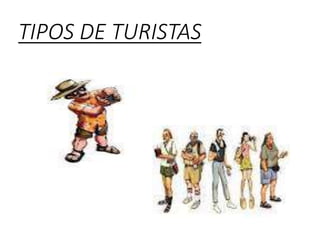 TIPOS DE TURISTAS
 