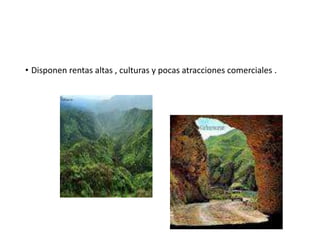 • Disponen rentas altas , culturas y pocas atracciones comerciales .
 