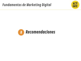 Fundamentos de Marketing Digital
Recomendaciones8
 