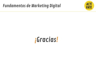 ¡Gracias!
Fundamentos de Marketing Digital
 