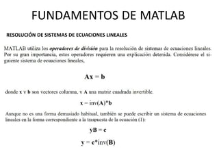 RESOLUCIÓN DE SISTEMAS DE ECUACIONES LINEALES
FUNDAMENTOS DE MATLAB
 
