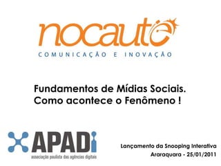 Fundamentos de Mídias Sociais. Como acontece o Fenômeno ! Lançamento da Snooping Interativa Araraquara - 25/01/2011 