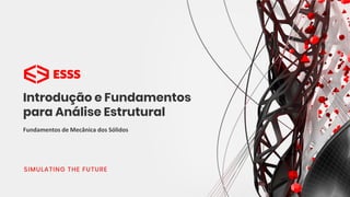 www.esss.co
Fundamentos de Mecânica dos Sólidos
Introdução e Fundamentos
para Análise Estrutural
 