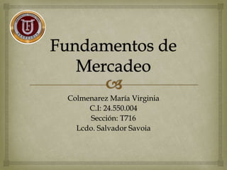 Colmenarez María Virginia
C.I: 24.550.004
Sección: T716
Lcdo. Salvador Savoia
 