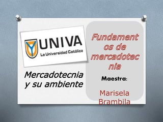 Mercadotecnia
y su ambiente
Maestra:
Marisela
Brambila
 