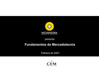 presenta:Fundamentos de MercadotecniaFebrero de 2007