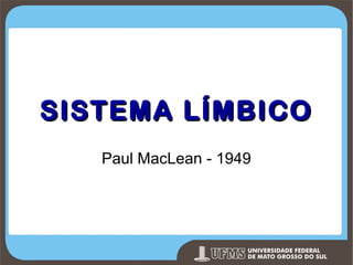 SISTEMA LÍMBICO
Paul MacLean - 1949

Prof. Ronny M de Moraes 147

 
