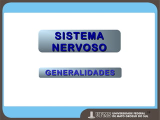 SISTEMA
NERVOSO
GENERALIDADES

Prof. Ronny M de Moraes 18

18

 
