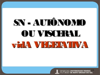 SN - AUT
ÔNOM
O
OU VISCE
RAL
vidA VE T IVA
GE AT
Prof. Ronny M de Moraes 218

218

 