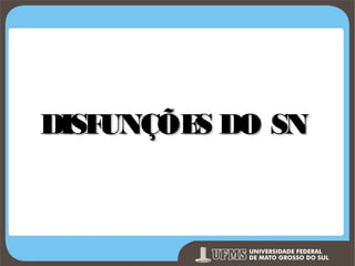 DISF
UNÇÕE DO SN
S

Prof. Ronny M de Moraes 224

 