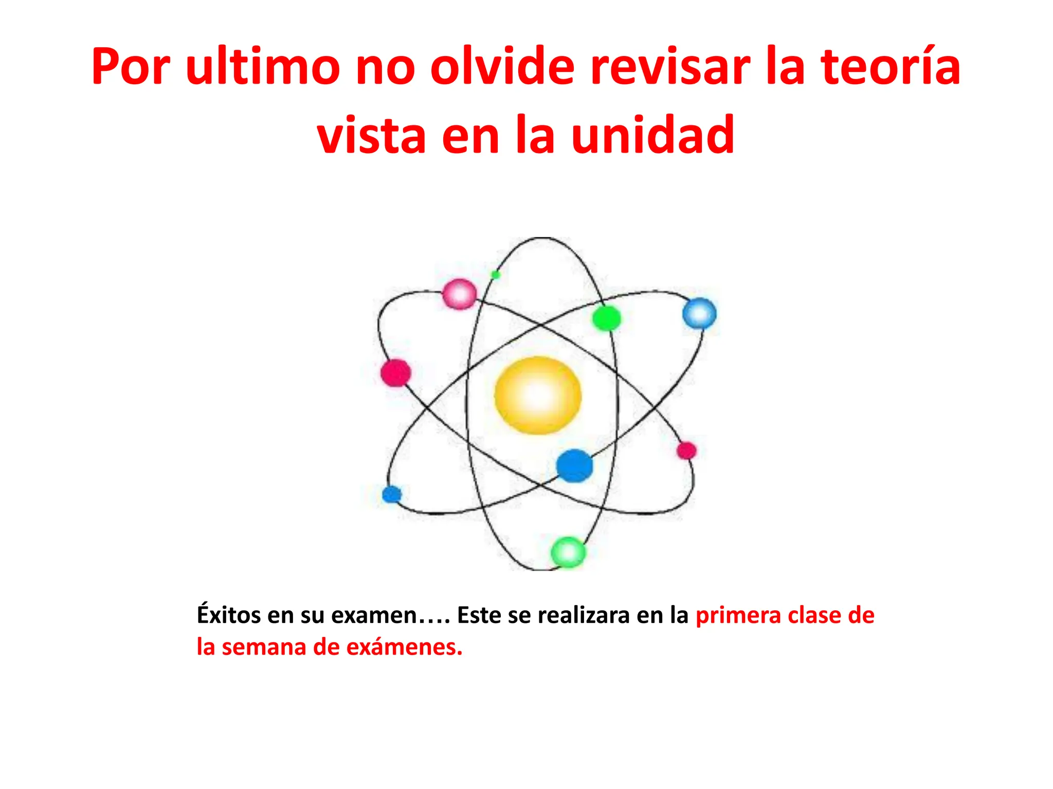 Por ultimo no olvide revisar la teoría
vista en la unidad
Éxitos en su examen…. Este se realizara en la primera clase de
la semana de exámenes.
 