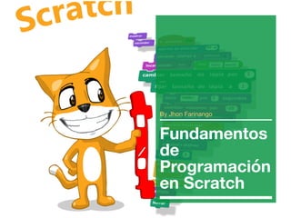 By Jhon Farinango

Fundamentos
de
Programación
en Scratch
 