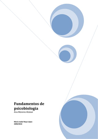 Fundamentos de
psicobiologia
Ana Moreno Alcázar



María Isabel Naya López
2009/2010
 