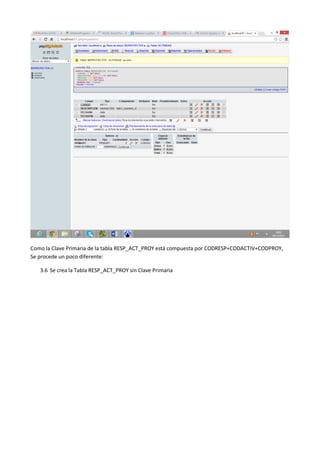 Como la Clave Primaria de la tabla RESP_ACT_PROY está compuesta por CODRESP+CODACTIV+CODPROY,
Se procede un poco diferente:
3.6 Se crea la Tabla RESP_ACT_PROY sin Clave Primaria
 