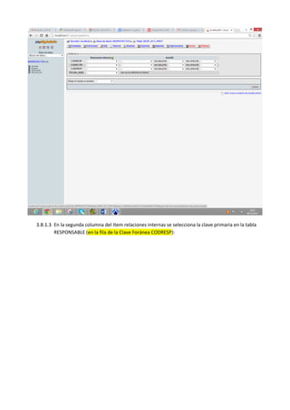 3.8.1.3 En la segunda columna del Item relaciones internas se selecciona la clave primaria en la tabla
RESPONSABLE (en la fila de la Clave Foránea CODRESP):
 