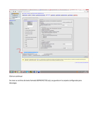 Click en continuar
Se crear un archivo de texto llamado BDPROYECTOS.sql y se guarda en la carpeta configurada para
descargas
 