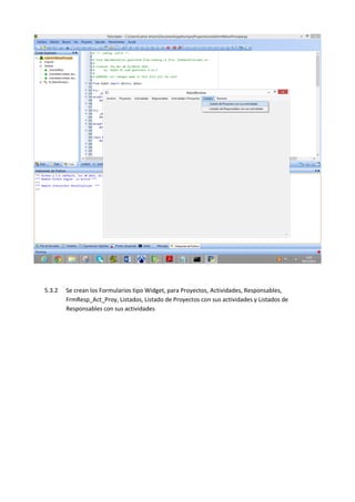 5.3.2 Se crean los Formularios tipo Widget, para Proyectos, Actividades, Responsables,
FrmResp_Act_Proy, Listados, Listado de Proyectos con sus actividades y Listados de
Responsables con sus actividades
 