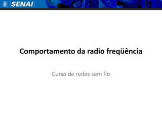 Comportamento da radio freqüênciaCurso de redes sem fio