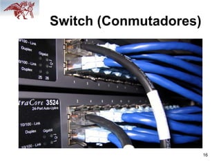 16
Switch (Conmutadores)
 
