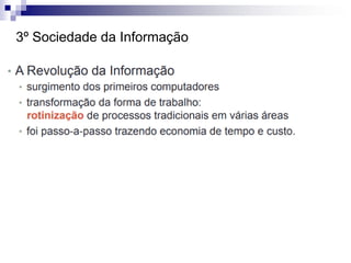 3º Sociedade da Informação
 