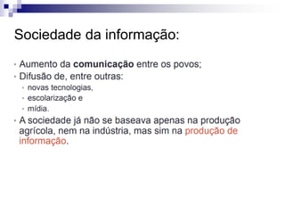 Sociedade da informação:
 