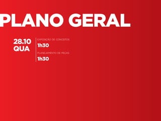 Fundamentos do Design Gráfico | TÓPICOS AVANÇADOS | BR | SP | Fabio Silveira
PLANO GERAL
28.10
QUA
exposição de conceitos
1h30
planejamento de peças
1h30
 