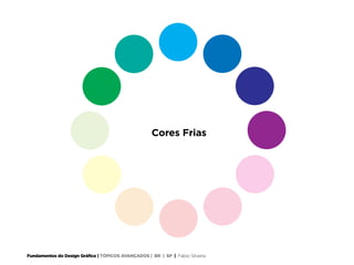 Fundamentos do Design Gráfico | TÓPICOS AVANÇADOS | BR | SP | Fabio Silveira
Cores Frias
 