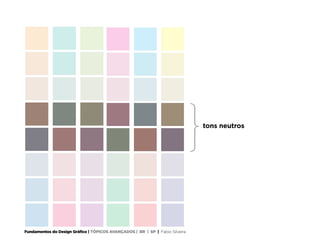 Fundamentos do Design Gráfico | TÓPICOS AVANÇADOS | BR | SP | Fabio Silveira
tons neutros
 