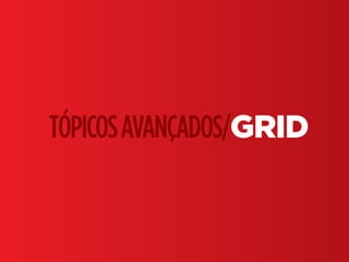 Fundamentos do Design Gráfico | TÓPICOS AVANÇADOS | BR | SP | Fabio Silveira
TÓPICOSAVANÇADOS/GRID
 