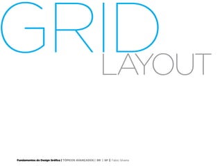 Fundamentos do Design Gráfico | TÓPICOS AVANÇADOS | BR | SP | Fabio Silveira
GRIDLAYOUT
 