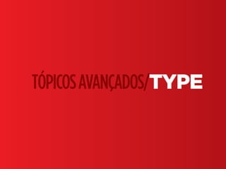 Fundamentos do Design Gráfico | TÓPICOS AVANÇADOS | BR | SP | Fabio Silveira
TÓPICOSAVANÇADOS/TYPE
 