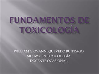 WILLIAM GIOVANNI QUEVEDO BUITRAGO
MD, MSc EN TOXICOLOGÍA
DOCENTE OCASIONAL

 