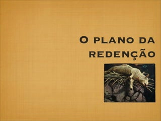 O plano da
redenção

 
