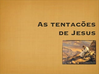 As tentacões
de Jesus

 