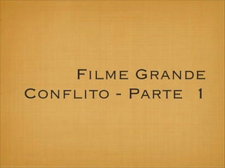 Filme Grande
Conflito - Parte 1

 