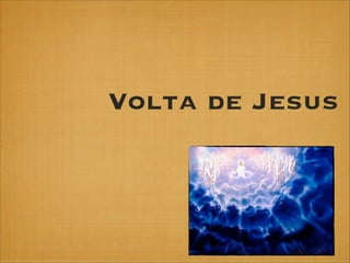 Volta de Jesus

 