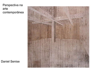 Daniel Senise Perspectiva na arte contemporânea 