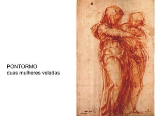 PONTORMO  duas mulheres veladas 