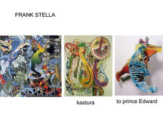 FRANK STELLA  to prince Edward kastura 