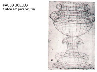 PAULO UCELLO  Cálice em perspectiva 