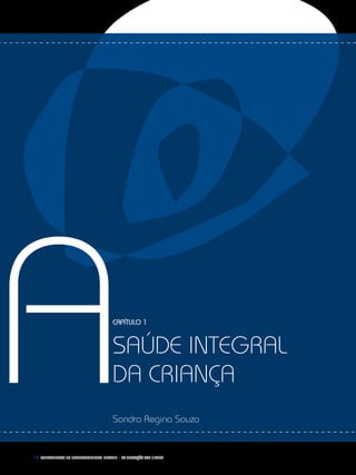 18 Fundamentos do desenvolvimento infantil – da gestação aos 3 anos
Capítulo 1
saúde integral
da criança
Sandra Regina Souza
A
 